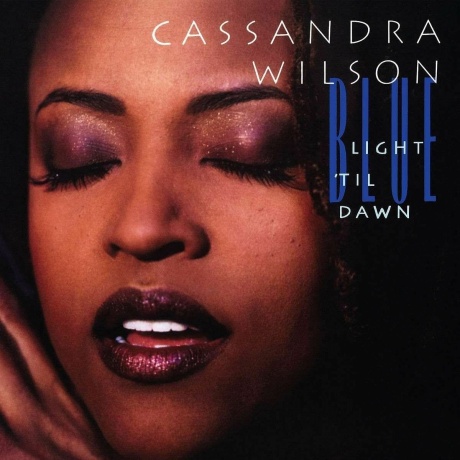 Cassandra Wilson - Blue Light 'Til Dawn (0602438761906) виниловая пластинка
Cassandra Wilson - Blue Light 'Til Dawn (0602438761906) виниловая пластинка