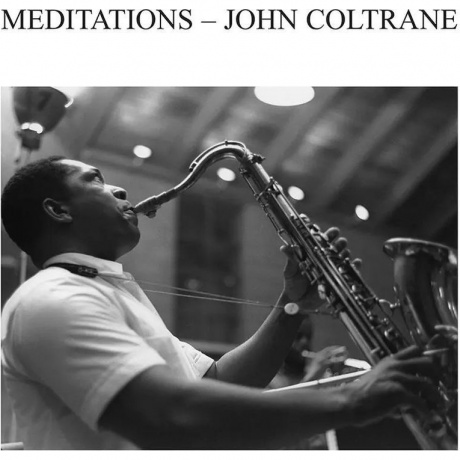 John Coltrane - Meditations (5060672889896) виниловая пластинка
John Coltrane - Meditations (5060672889896) виниловая пластинка