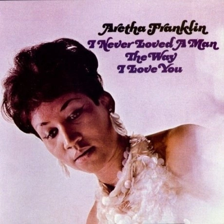 Aretha Franklin - I Never Loved A Man The Way I Love You (060349...