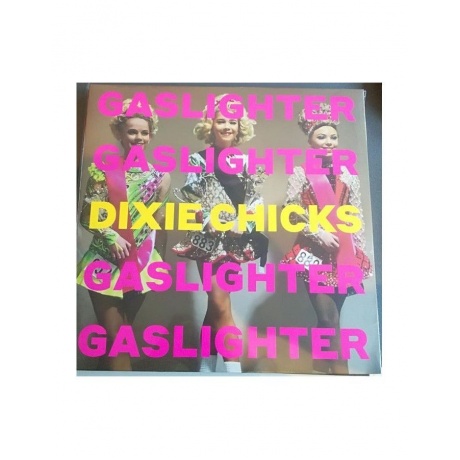 Виниловая пластинка Dixie Chicks, Gaslighter (0194397411614) - фото 1