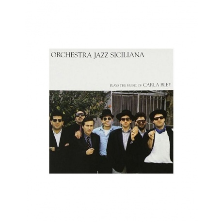 Виниловая пластинка Orchestra Jazz Siciliana, Plays The Music Of Carla Bley (0042284320719) - фото 1