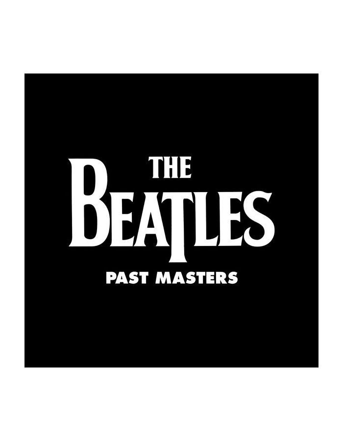 Виниловая пластинка The Beatles, Past Masters (5099969943515) beatles past masters 2 lp