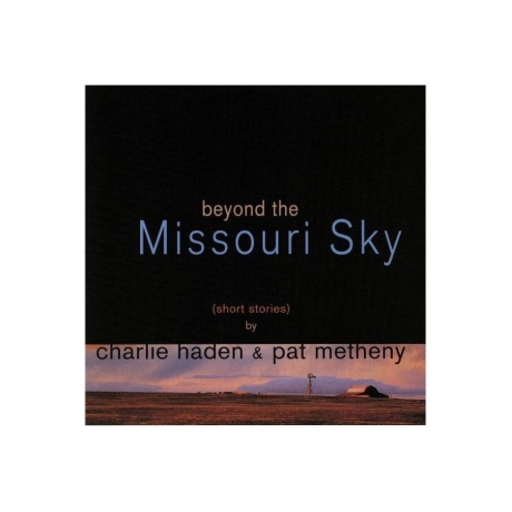 Виниловая пластинка Charlie Haden, Beyond The Missouri Sky (0600753832226) - фото 1