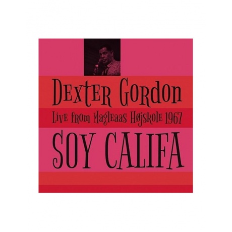 Виниловая пластинка Gordon, Dexter, Soy Califa - Live From Magleaas Hojskole 1967 (5065001717239) - фото 1