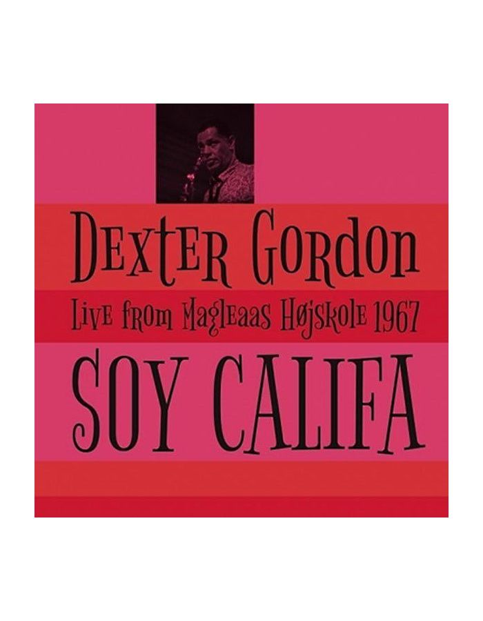 цена Виниловая пластинка Gordon, Dexter, Soy Califa - Live From Magleaas Hojskole 1967 (5065001717239)