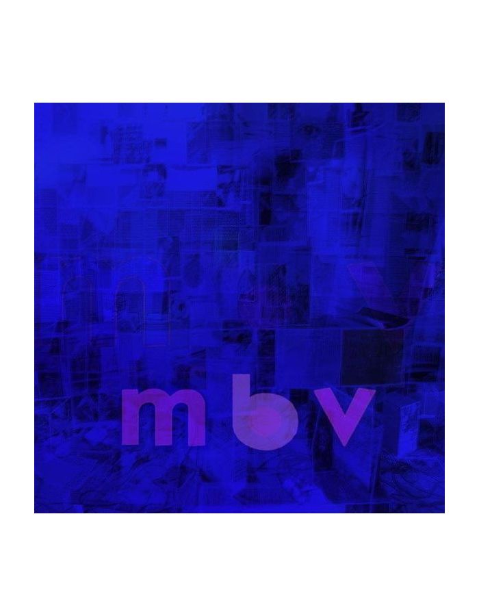 Виниловая пластинка My Bloody Valentine, MBV (0887830016018) my bloody valentine – loveless deluxe edition