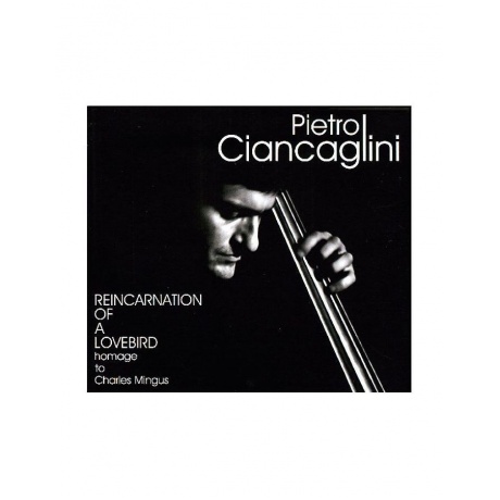 8018344121314, Виниловая пластинка Ciancaglini, Pietro, Reincarnation Of A Lovebird (Homage To Charles Mingus)