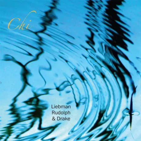 David Liebman, Hamid Drake & Adam Rudolph - Chi (5060197761691) ...