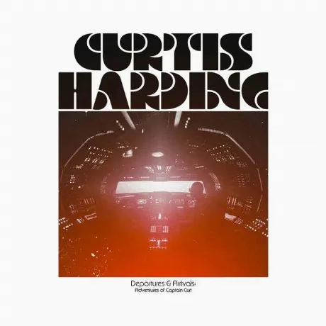 Curtis Harding - Departures & Arrivals: Adventures Of Captain Cu...